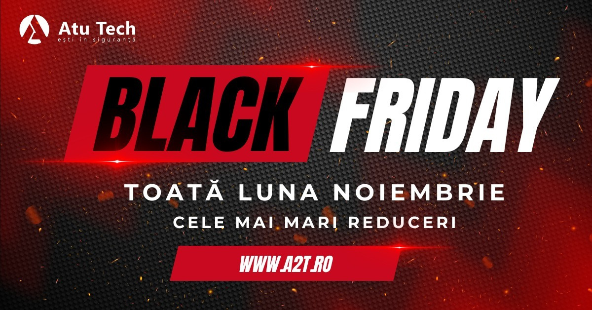 Black Friday Atu Tech 2024 - Reduceri la sisteme de supraveghere si automatizari pentru locuinta ta