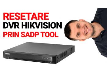 Cum resetezi parola la un DVR Hikvision?